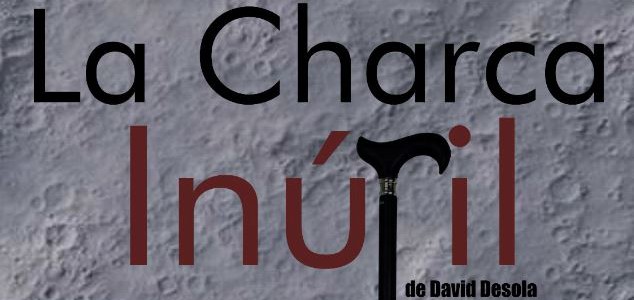 El Teléfono de la Esperanza de Canarias recomienda la obra “La Charca Inútil”. Teatro Guiniguada, viernes 26 enero.