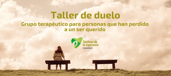 TALLER DE DUELO: GRUPO TERAPÉUTICO PARA PERSONAS QUE HAN PERDIDO A UN SER QUERIDO