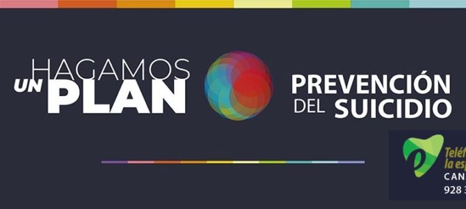 CAMPAÑA “HAGAMOS UN PLAN”. DÍA INTERNACIONAL PARA LA PREVENCIÓN DEL SUICIDIO 2022 – CANARIAS